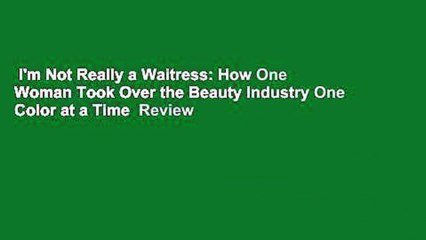 I'm Not Really a Waitress: How One Woman Took Over the Beauty Industry One Color at a Time  Review