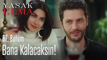 Bana kalacaksın - Yasak Elma 67. Bölüm