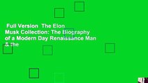 Full Version  The Elon Musk Collection: The Biography of a Modern Day Renaissance Man & the