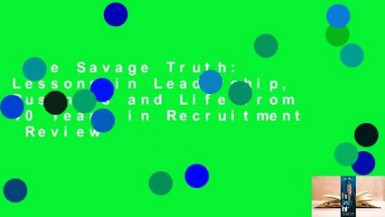 The Savage Truth: Lessons in Leadership, Business and Life from 40 Years in Recruitment  Review