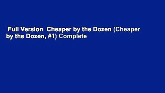 Full Version Cheaper by the Dozen (Cheaper by the Dozen, #1) Complete