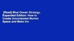[Read] Blue Ocean Strategy, Expanded Edition: How to Create Uncontested Market Space and Make the