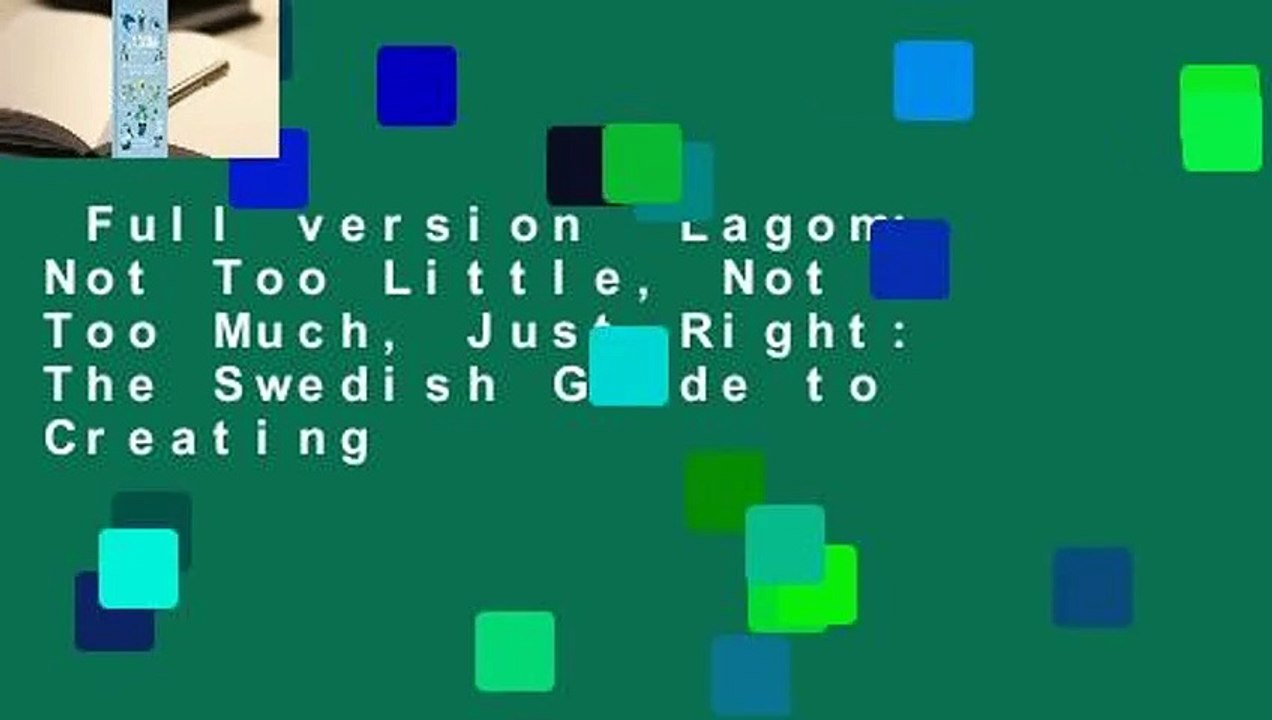 Full version  Lagom: Not Too Little, Not Too Much, Just Right: The Swedish Guide to Creating