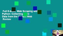 Full E-book  Web Scraping with Python: Collecting More Data from the Modern Web  Review