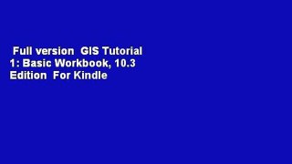 Full version  GIS Tutorial 1: Basic Workbook, 10.3 Edition  For Kindle