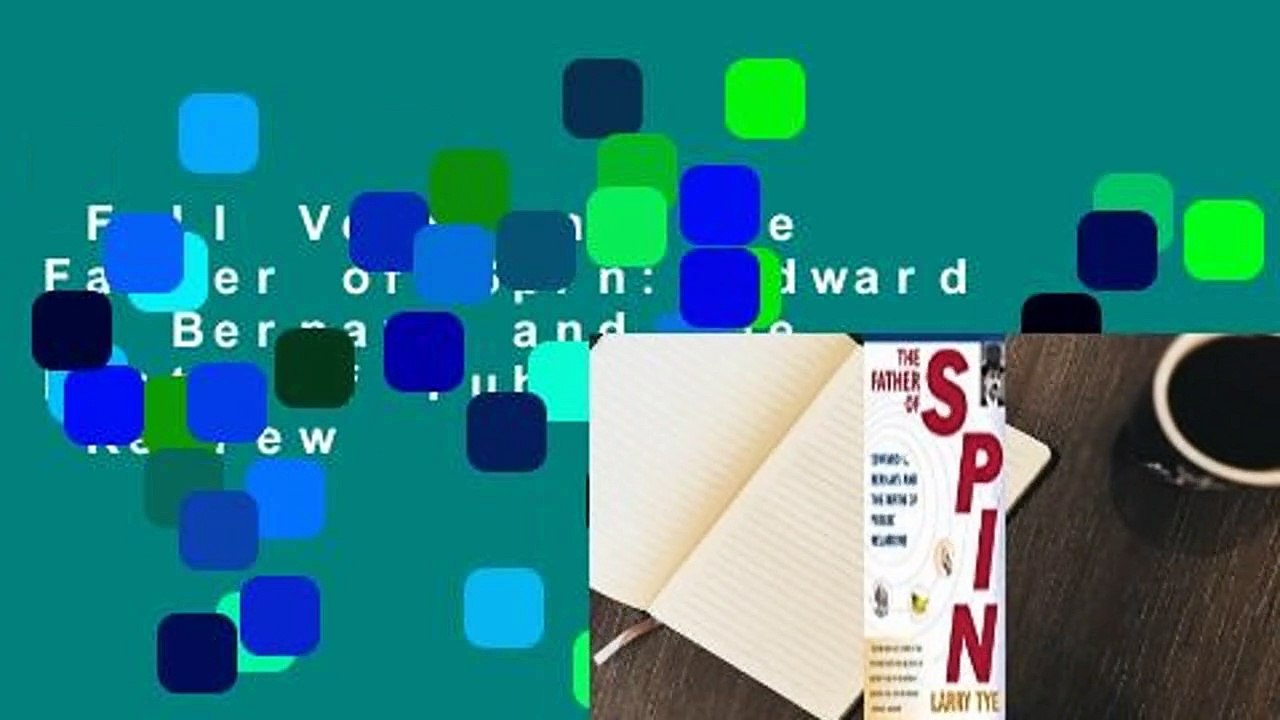 Full Version  The Father of Spin: Edward L. Bernays and The Birth of Public Relations  Review