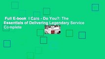 Full E-book  I Care - Do You?: The Essentials of Delivering Legendary Service Complete