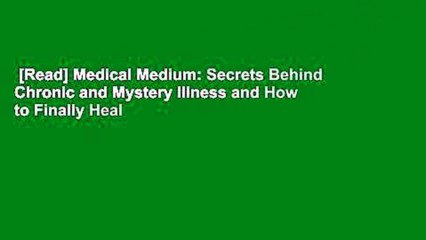 [Read] Medical Medium: Secrets Behind Chronic and Mystery Illness and How to Finally Heal
