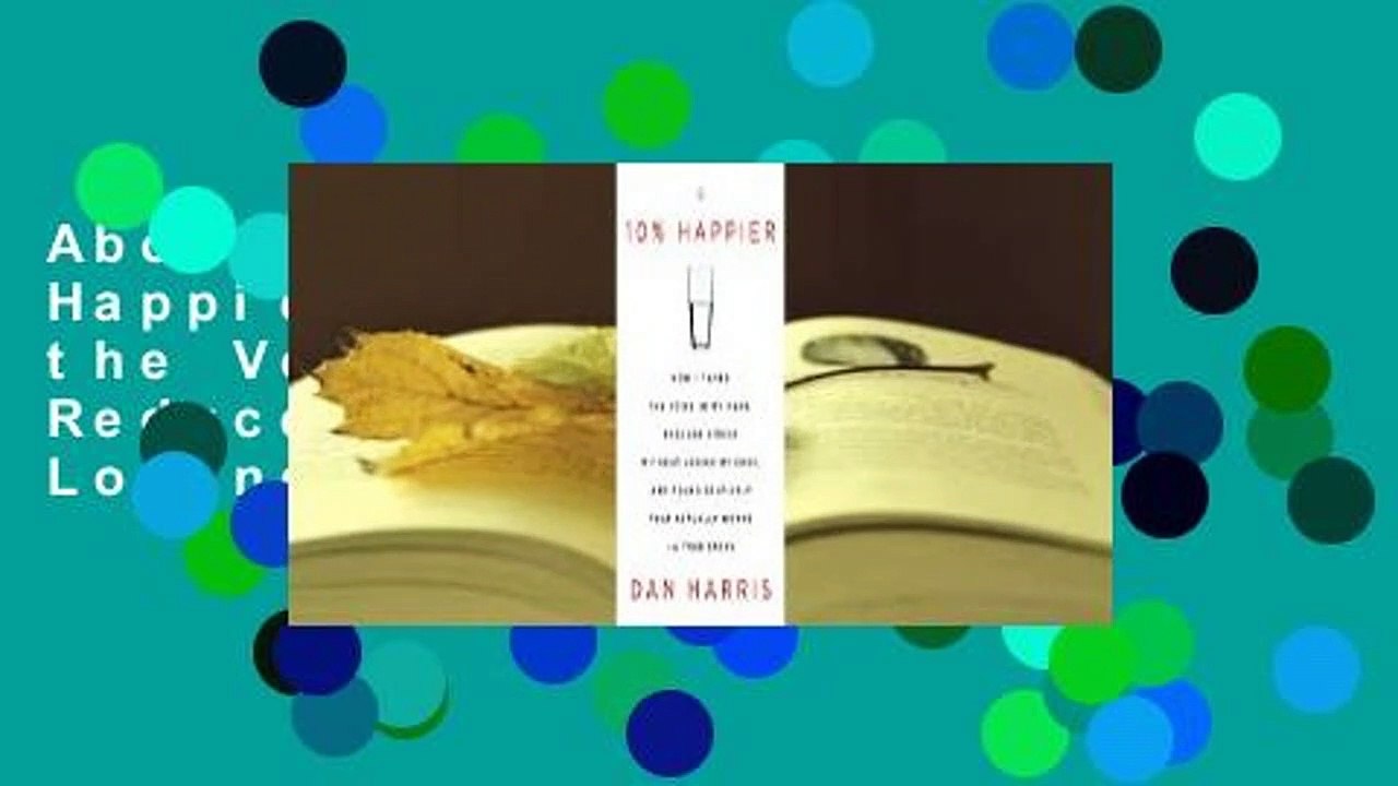 About For Books  10% Happier: How I Tamed the Voice in My Head, Reduced Stress Without Losing My