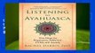 Full version  Listening to Ayahuasca: New Hope to Depression. Addiction, Ptsd, and Anxiety  Best