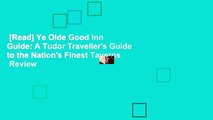 [Read] Ye Olde Good Inn Guide: A Tudor Traveller's Guide to the Nation's Finest Taverns  Review