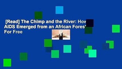 [Read] The Chimp and the River: How AIDS Emerged from an African Forest  For Free