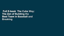 Full E-book  The Cubs Way: The Zen of Building the Best Team in Baseball and Breaking the Curse