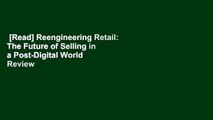 [Read] Reengineering Retail: The Future of Selling in a Post-Digital World  Review