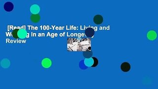 [Read] The 100-Year Life: Living and Working in an Age of Longevity  Review