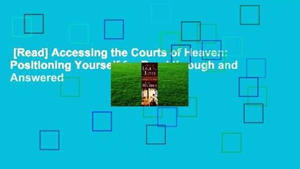 [Read] Accessing the Courts of Heaven: Positioning Yourself for Breakthrough and Answered