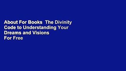 About For Books  The Divinity Code to Understanding Your Dreams and Visions  For Free