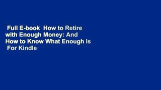 Full E-book  How to Retire with Enough Money: And How to Know What Enough Is  For Kindle