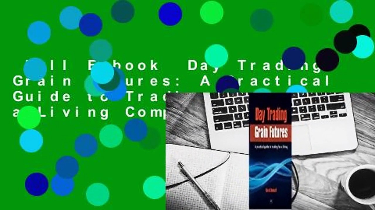 Full E-book  Day Trading Grain Futures: A Practical Guide to Trading for a Living Complete