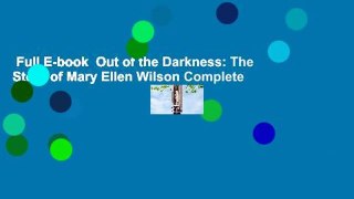 Full E-book  Out of the Darkness: The Story of Mary Ellen Wilson Complete