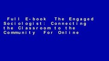 Full E-book  The Engaged Sociologist: Connecting the Classroom to the Community  For Online