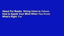 About For Books  Giving Voice to Values: How to Speak Your Mind When You Know What's Right  For