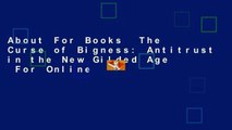 About For Books  The Curse of Bigness: Antitrust in the New Gilded Age  For Online