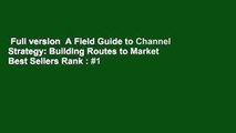 Full version  A Field Guide to Channel Strategy: Building Routes to Market  Best Sellers Rank : #1