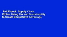 Full E-book  Supply Chain Ethics: Using Csr and Sustainability to Create Competitive Advantage
