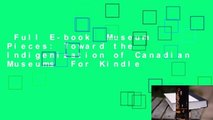 Full E-book  Museum Pieces: Toward the Indigenization of Canadian Museums  For Kindle