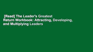 [Read] The Leader's Greatest Return Workbook: Attracting, Developing, and Multiplying Leaders