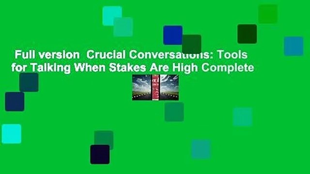 Full version Crucial Conversations: Tools for Talking When Stakes Are High Complete