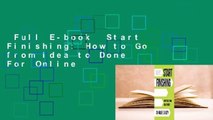 Full E-book  Start Finishing: How to Go from Idea to Done  For Online