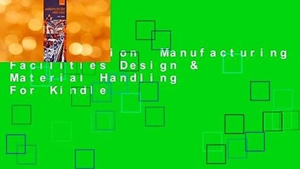 Full version  Manufacturing Facilities Design & Material Handling  For Kindle