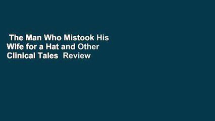 The Man Who Mistook His Wife for a Hat and Other Clinical Tales  Review