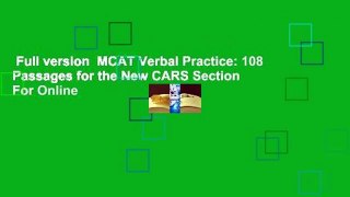 Full version  MCAT Verbal Practice: 108 Passages for the New CARS Section  For Online
