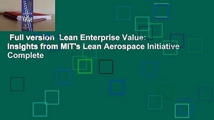 Full version  Lean Enterprise Value: Insights from MIT's Lean Aerospace Initiative Complete