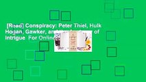 [Read] Conspiracy: Peter Thiel, Hulk Hogan, Gawker, and the Anatomy of Intrigue  For Online