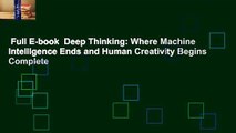 Full E-book  Deep Thinking: Where Machine Intelligence Ends and Human Creativity Begins Complete