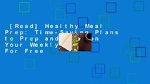 [Read] Healthy Meal Prep: Time-Saving Plans to Prep and Portion Your Weekly Meals  For Free