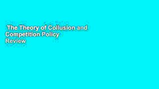 The Theory of Collusion and Competition Policy  Review