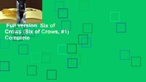 Full version  Six of Crows (Six of Crows, #1) Complete