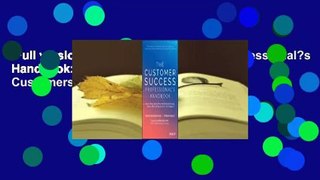 Full version  The Customer Success Professional?s Handbook: The Skills You Need to Help Customers