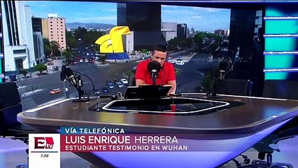 “En China están asustados, guardados en sus casas”: Estudiante mexicano que estuvo en China