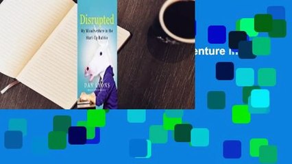 Full E-book  Disrupted: My Misadventure in the Start-Up Bubble  Review