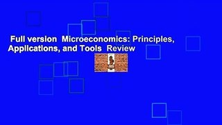 Full version  Microeconomics: Principles, Applications, and Tools  Review