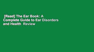 [Read] The Ear Book: A Complete Guide to Ear Disorders and Health  Review