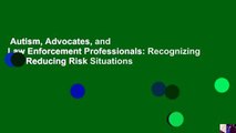 Autism, Advocates, and Law Enforcement Professionals: Recognizing and Reducing Risk Situations