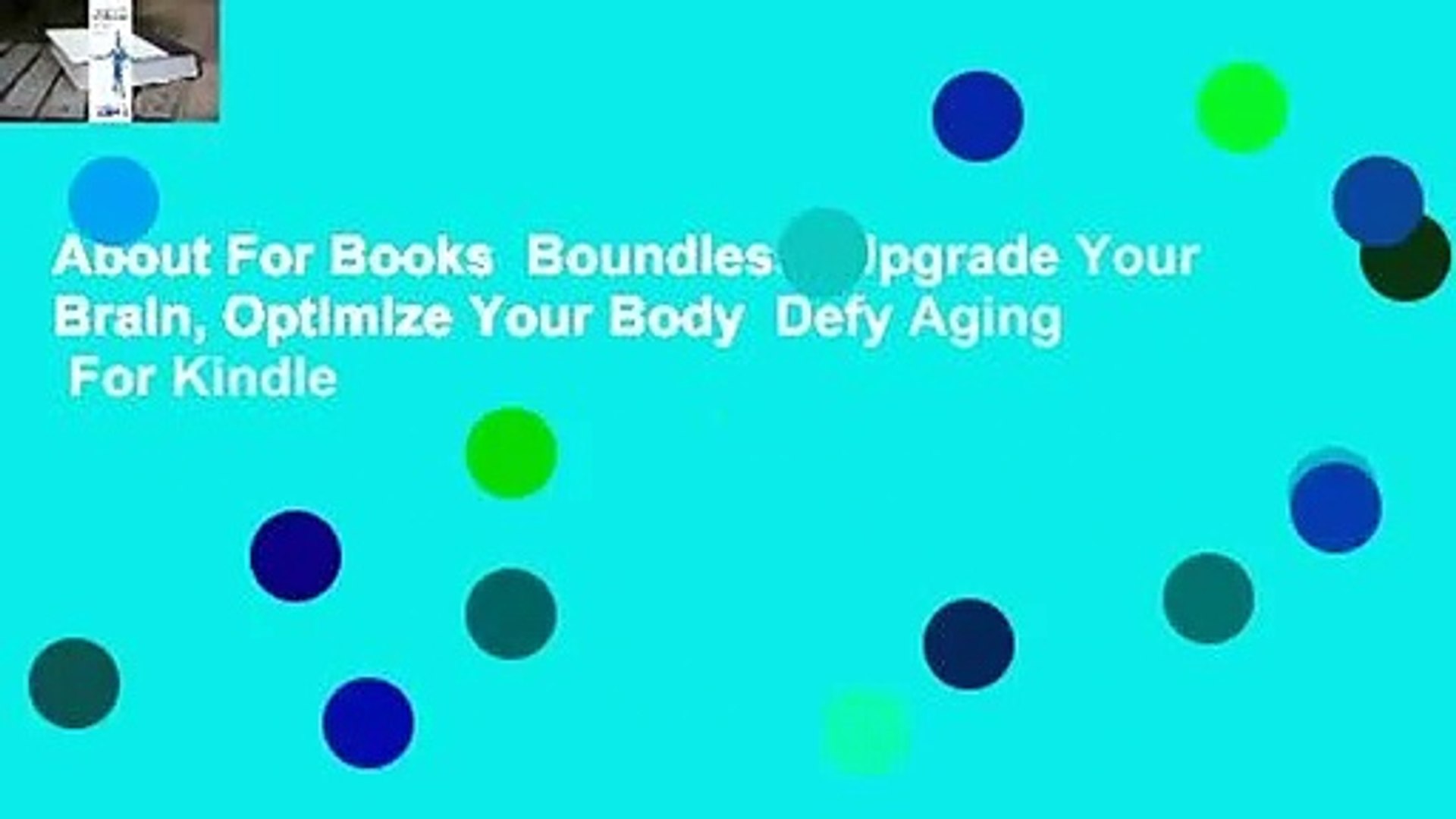 About For Books  Boundless: Upgrade Your Brain, Optimize Your Body  Defy Aging  For Kindle