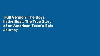 Full Version  The Boys in the Boat: The True Story of an American Team's Epic Journey to Win Gold